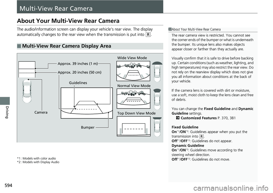 HONDA ACCORD SEDAN 2019  Owners Manual (in English) 594
Driving
Multi-View Rear Camera
About Your Multi-View Rear Camera
The audio/information screen can display your vehicle’s rear view. The display 
automatically changes to the rear view  when the 