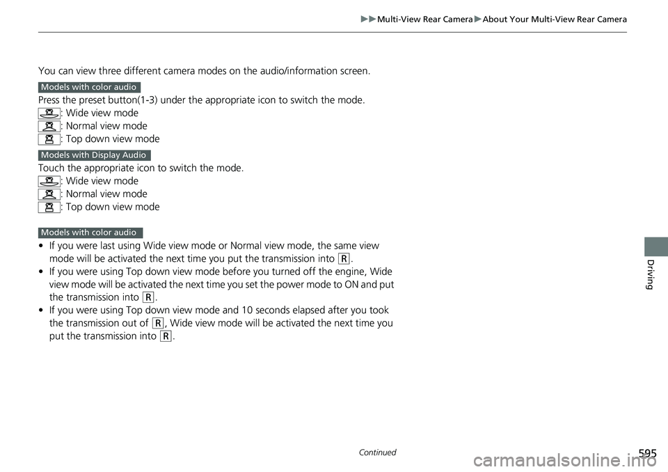 HONDA ACCORD SEDAN 2019  Owners Manual (in English) 595
uuMulti-View Rear Camera uAbout Your Multi-View Rear Camera
Continued
Driving
You can view three different camera modes on the audio/information screen.
Press the preset button(1-3) under the  app
