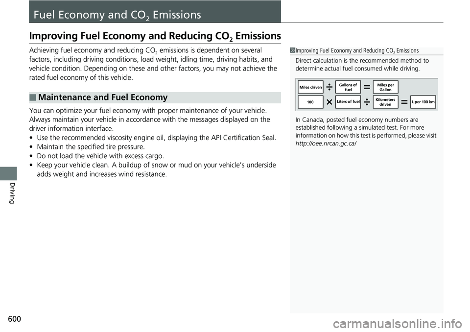 HONDA ACCORD SEDAN 2019  Owners Manual (in English) 600
Driving
Fuel Economy and CO2 Emissions
Improving Fuel Economy and Reducing CO2 Emissions
Achieving fuel economy and reducing CO2 emissions is dependent on several 
factors, including driving condi