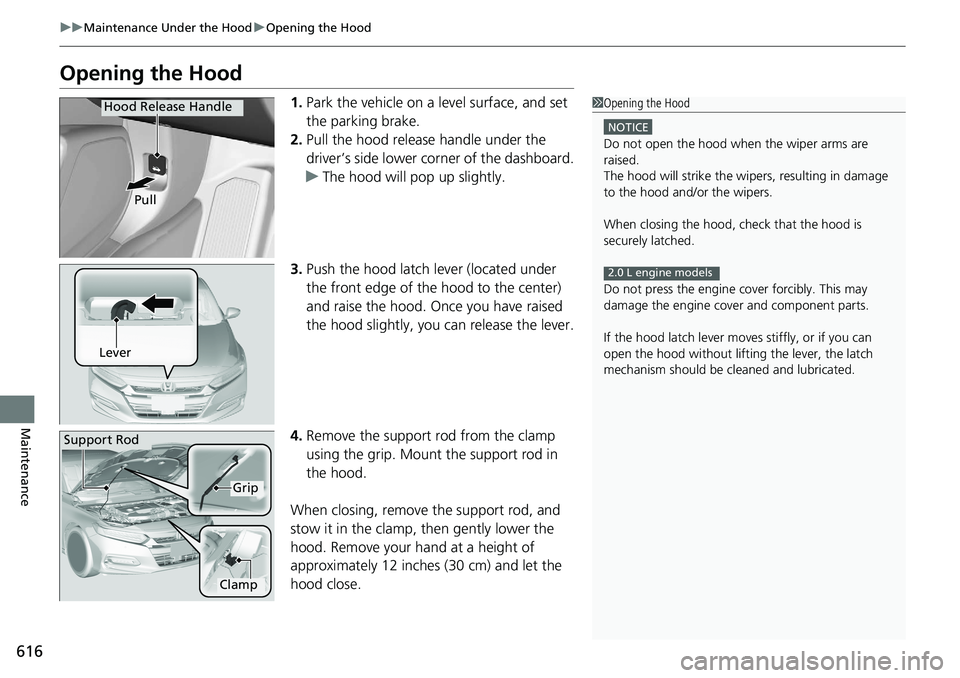 HONDA ACCORD SEDAN 2019 Owners Manual (in English) 616
uuMaintenance Under the Hood uOpening the Hood
Maintenance
Opening the Hood
1. Park the vehicle on a level surface, and set
the parking brake.
2. Pull the hood release handle under the
driver’ HONDA ACCORD SEDAN 2019 Owners Manual (in English) 616
uuMaintenance Under the Hood uOpening the Hood
Maintenance
Opening the Hood
1. Park the vehicle on a level surface, and set
the parking brake.
2. Pull the hood release handle under the
driver’
