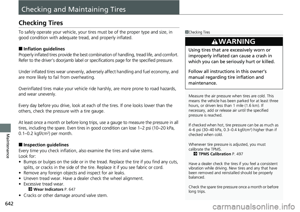 HONDA ACCORD SEDAN 2019  Owners Manual (in English) 642
Maintenance
Checking and Maintaining Tires
Checking Tires
To safely operate your vehicle, your tires must be of the proper type and size, in 
good condition with adequate tread, and properly infla