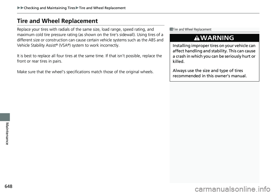 HONDA ACCORD SEDAN 2019  Owners Manual (in English) 648
uuChecking and Maintaining Tires uTire and Wheel Replacement
Maintenance
Tire and Wheel Replacement
Replace your tires with radials of the sa me size, load range, speed rating, and 
maximum cold t
