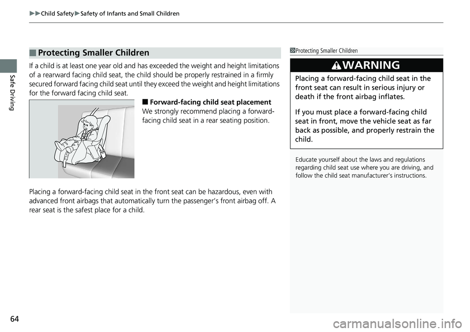 HONDA ACCORD SEDAN 2019  Owners Manual (in English) uuChild Safety uSafety of Infants and Small Children
64
Safe DrivingIf a child is at least one year old and has exceeded the weight an d height limitations 
of a rearward facing child s eat, the child