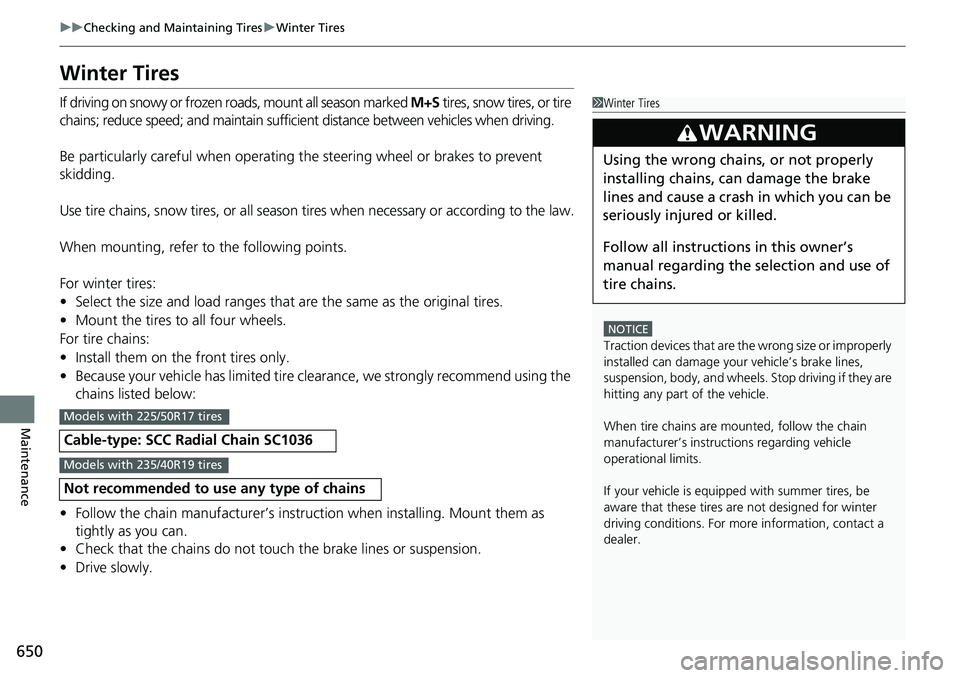 HONDA ACCORD SEDAN 2019  Owners Manual (in English) 650
uuChecking and Maintaining Tires uWinter Tires
Maintenance
Winter Tires
If driving on snowy or frozen roads, mount all season marked M+S  tires, snow tires, or tire 
chains; reduce speed; and main