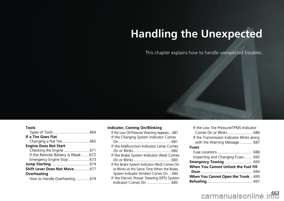 HONDA ACCORD SEDAN 2019  Owners Manual (in English) 663
Handling the Unexpected
This chapter explains how to handle unexpected troubles.
ToolsTypes of Tools .................................. 664
If a Tire Goes Flat
Changing a Flat Tire ...............