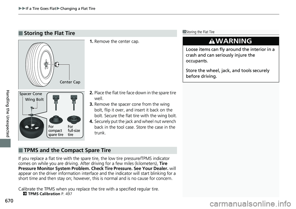 HONDA ACCORD SEDAN 2019  Owners Manual (in English) uuIf a Tire Goes Flat uChanging a Flat Tire
670
Handling the Unexpected
1. Remove the center cap.
2. Place the flat tire face down in the spare tire 
well.
3. Remove the spacer  cone from the wing 
bo