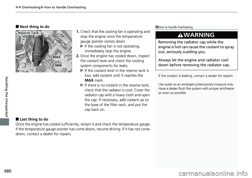 HONDA ACCORD SEDAN 2019 Owners Manual (in English) uuOverheating uHow to Handle Overheating
680
Handling the Unexpected
■Next thing to do
1.Check that the cooling fan is operating and
stop the engine once the temperature
gauge pointer comes down.
HONDA ACCORD SEDAN 2019 Owners Manual (in English) uuOverheating uHow to Handle Overheating
680
Handling the Unexpected
■Next thing to do
1.Check that the cooling fan is operating and
stop the engine once the temperature
gauge pointer comes down.