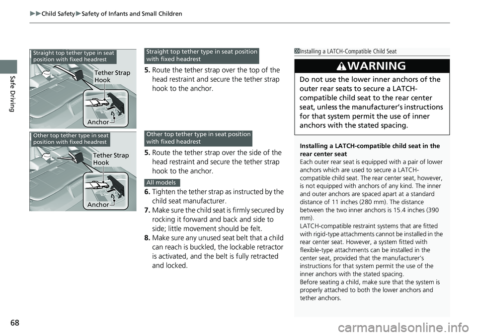 HONDA ACCORD SEDAN 2019  Owners Manual (in English) uuChild Safety uSafety of Infants and Small Children
68
Safe Driving5. Route the tether strap over the top of the 
head restraint and secure the tether strap 
hook to the anchor.
5. Route the tether s
