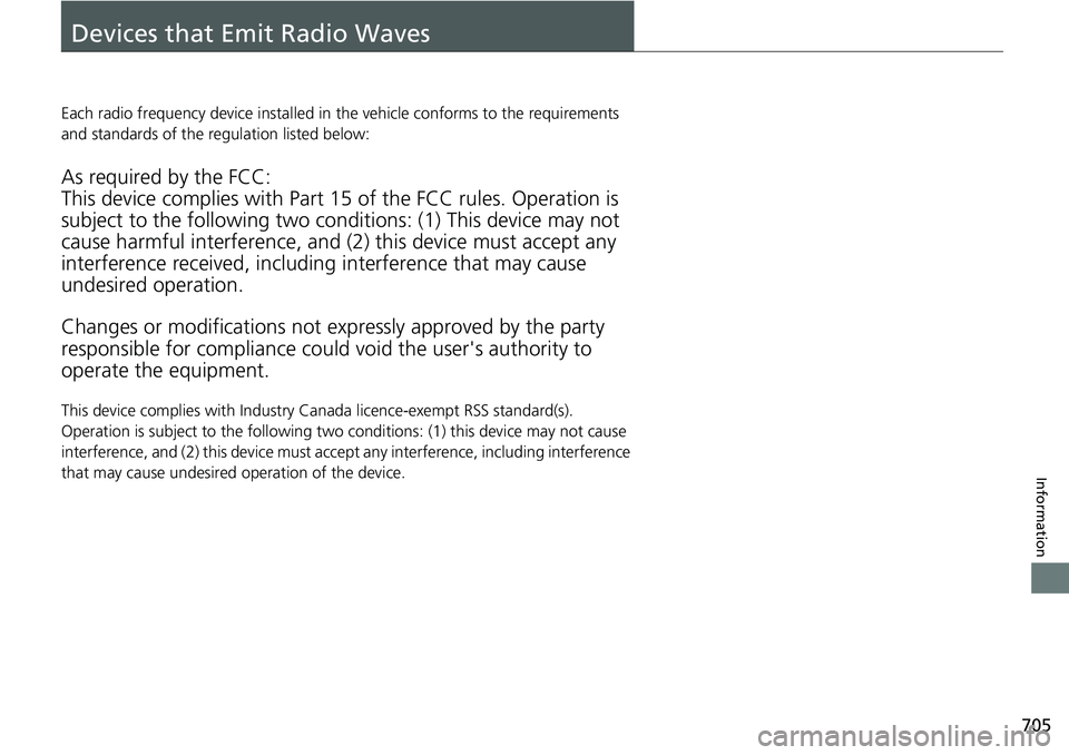HONDA ACCORD SEDAN 2019  Owners Manual (in English) 705
Information
Devices that Emit Radio Waves
Each radio frequency device installed in the vehicle conforms to the requirements 
and standards of the regulation listed below:
As required by the FCC:
T