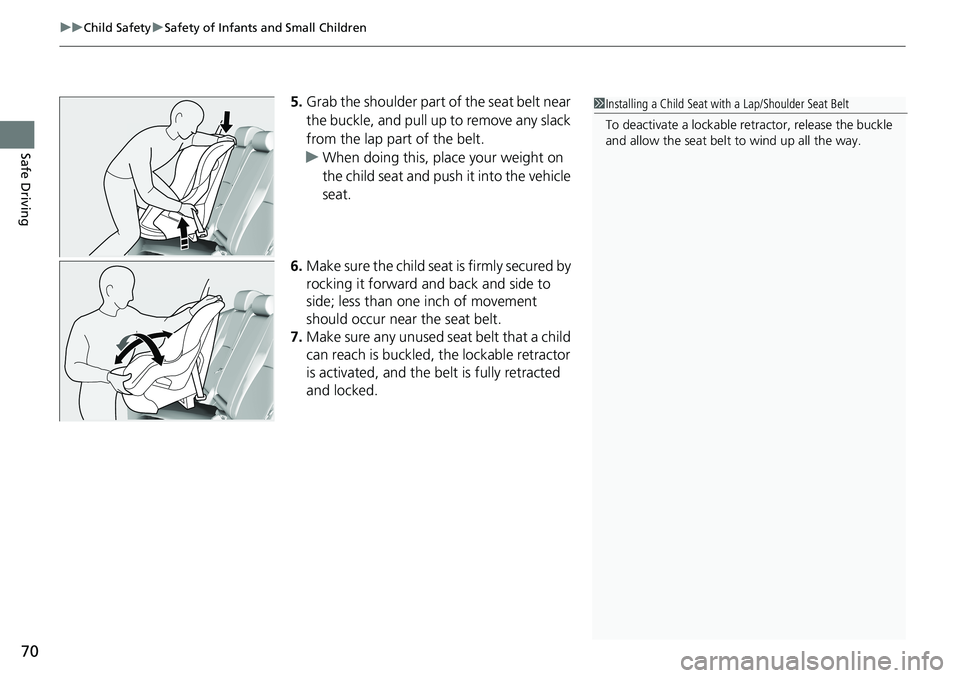 HONDA ACCORD SEDAN 2019  Owners Manual (in English) uuChild Safety uSafety of Infants and Small Children
70
Safe Driving
5. Grab the shoulder part of the seat belt near 
the buckle, and pull up to remove any slack 
from the lap part of the belt.
u When