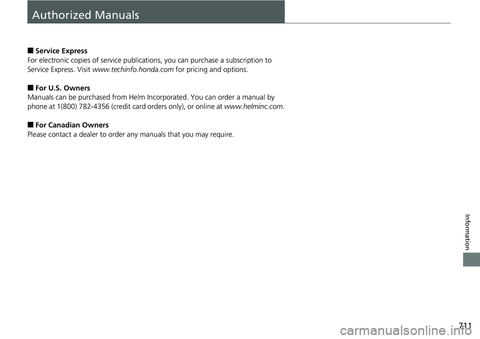 HONDA ACCORD SEDAN 2019  Owners Manual (in English) 711
Information
Authorized Manuals
■Service Express
For electronic copies of service publications, you can purchase a subscription to 
Service Express. Visit  www.techinfo.honda.com  for pricing and