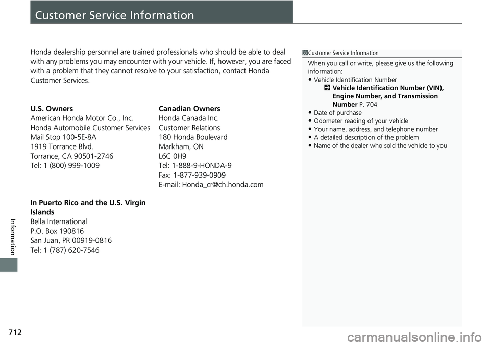 HONDA ACCORD SEDAN 2019  Owners Manual (in English) 712
Information
Customer Service Information
Honda dealership personnel are trained professionals who should be able to deal 
with any problems you may encounter with  your vehicle. If, however, you a