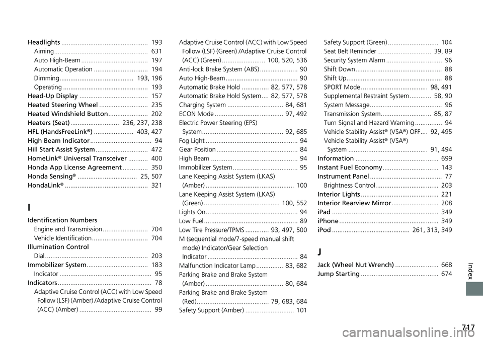 HONDA ACCORD SEDAN 2019  Owners Manual (in English) 717
Index
Headlights................................................  193
Aiming....................................................  631
Auto High-Beam .....................................  197
Auto