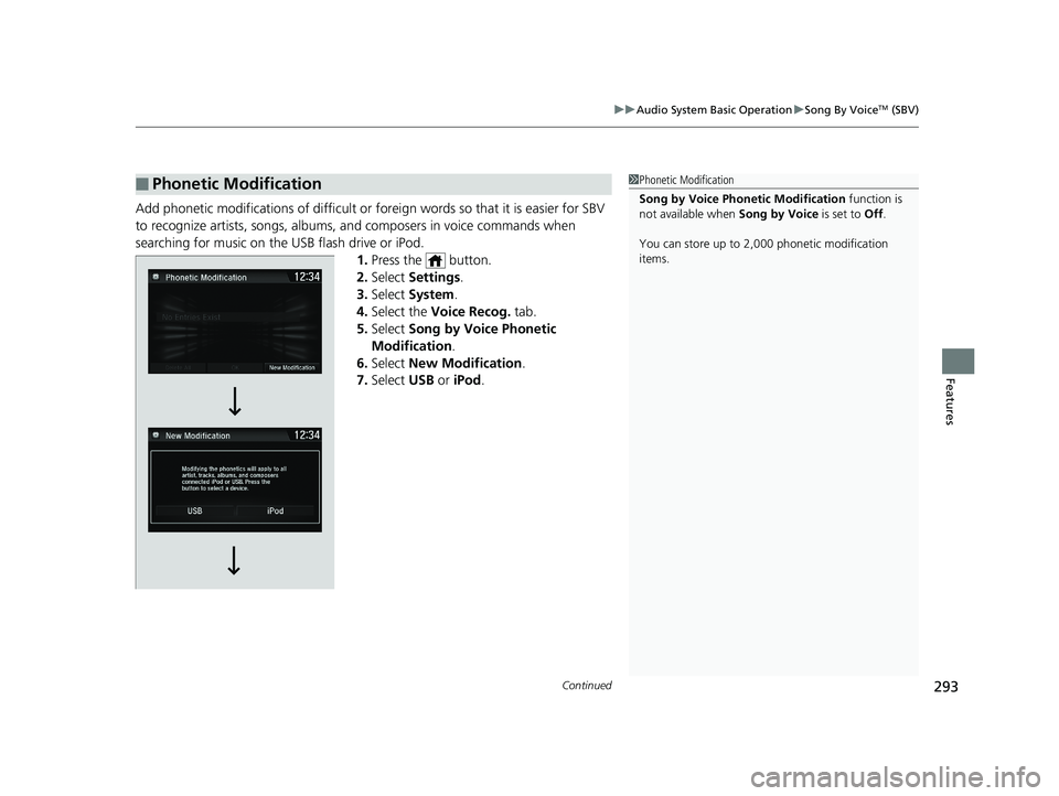 HONDA CIVIC HATCHBACK 2019  Owners Manual (in English) Continued293
uuAudio System Basic Operation uSong By VoiceTM (SBV)
Features
Add phonetic modifications of difficult or fo reign words so that it is easier for SBV 
to recognize artists, songs, albums,