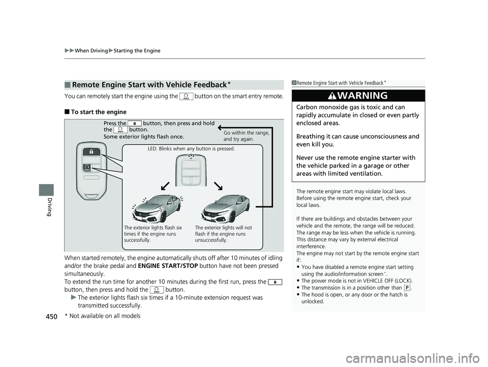 HONDA CIVIC HATCHBACK 2019  Owners Manual (in English) uuWhen Driving uStarting the Engine
450
Driving
You can remotely start the engine using  the   button on the smart entry remote.
■To start the engine
When started remotely, the engine automati cally