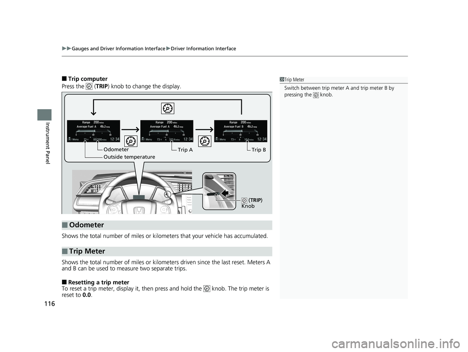 HONDA CIVIC COUPE 2019  Owners Manual (in English) uuGauges and Driver Information Interface uDriver Information Interface
116
Instrument Panel
■Trip computer
Press the   ( TRIP) knob to change the display.
Shows the total number of miles or kilome 