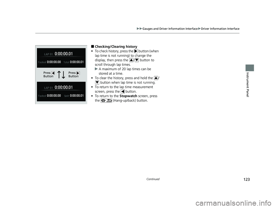 HONDA CIVIC COUPE 2019  Owners Manual (in English) 123
uuGauges and Driver Information Interface uDriver Information Interface
Continued
Instrument Panel
■Checking/Clearing history
• To check history, press the   button (when 
lap time is not runn