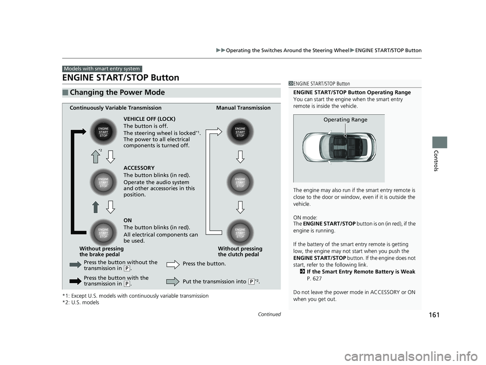 HONDA CIVIC COUPE 2019  Owners Manual (in English) 161
uuOperating the Switches Around the Steering Wheel uENGINE START/STOP Button
Continued
Controls
ENGINE START/STOP Button
*1: Except U.S. models with c ontinuously variable transmission
*2: U.S. mo