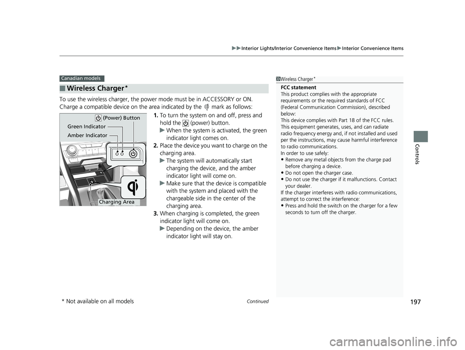 HONDA CIVIC COUPE 2019  Owners Manual (in English) Continued197
uuInterior Lights/Interior Convenience Items uInterior Convenience Items
Controls
To use the wireless charger, the powe r mode must be in ACCESSORY or ON.
Charge a compatible device on th