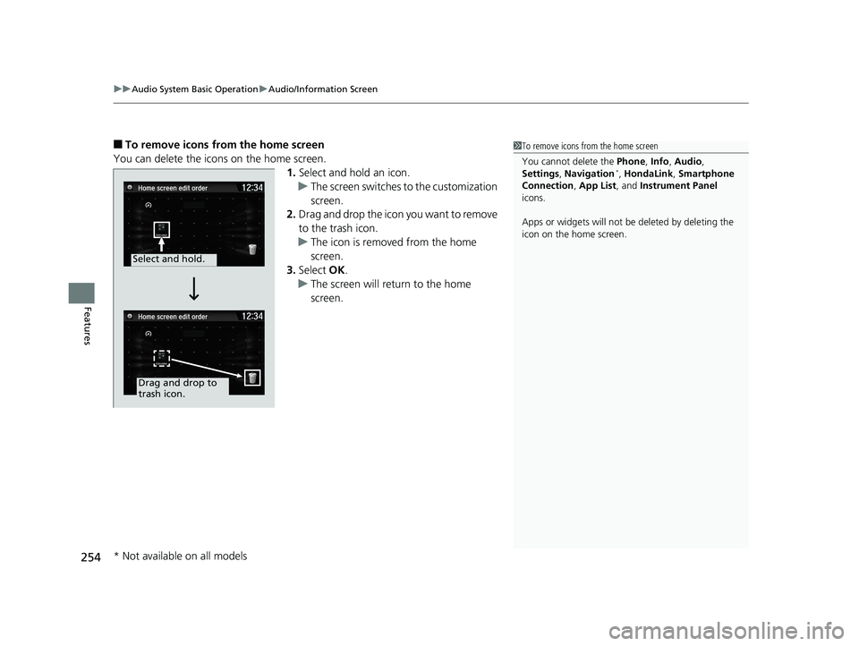 HONDA CIVIC COUPE 2019  Owners Manual (in English) uuAudio System Basic Operation uAudio/Information Screen
254
Features
■To remove icons from the home screen
You can delete the icons on the home screen. 1.Select and hold an icon.
u The screen switc