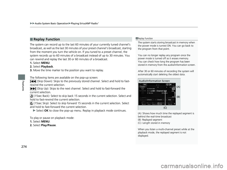 HONDA CIVIC COUPE 2019  Owners Manual (in English) uuAudio System Basic Operation uPlaying SiriusXM ® Radio*
274
Features
The system can record up to the last 60  minutes of your currently tuned channel’s 
broadcast, as well as the last 30 minutes 