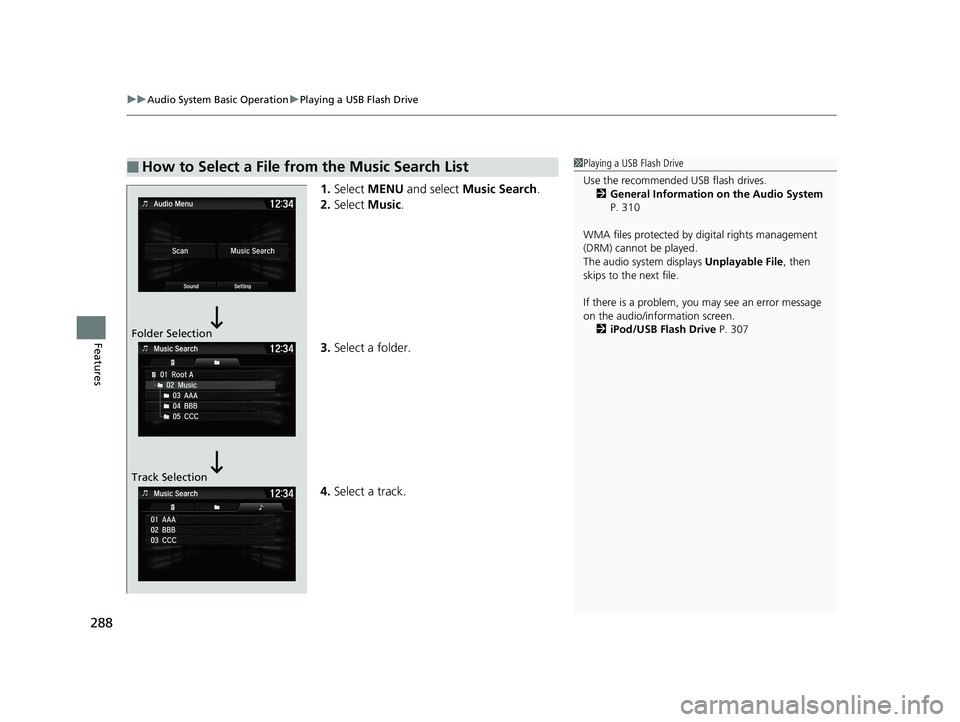 HONDA CIVIC COUPE 2019  Owners Manual (in English) uuAudio System Basic Operation uPlaying a USB Flash Drive
288
Features
1. Select  MENU  and select  Music Search .
2. Select  Music.
3. Select a folder.
4. Select a track.
■How to Select a File from