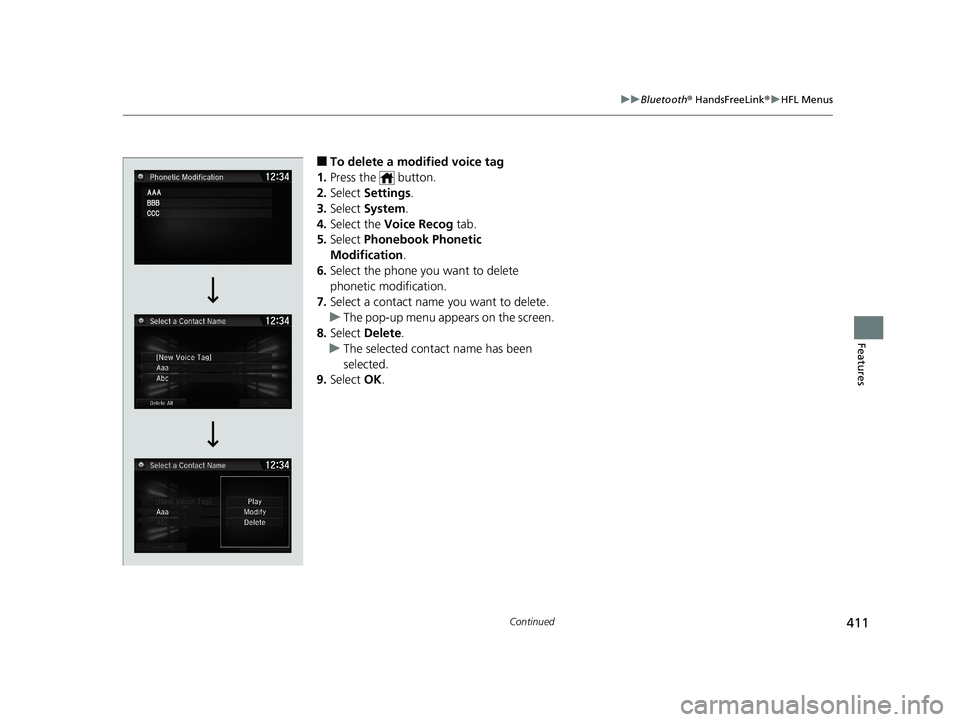 HONDA CIVIC COUPE 2019  Owners Manual (in English) 411
uuBluetooth ® HandsFreeLink ®u HFL Menus
Continued
Features
■To delete a modified voice tag
1. Press the   button.
2. Select  Settings .
3. Select  System.
4. Select the  Voice Recog  tab.
5. 