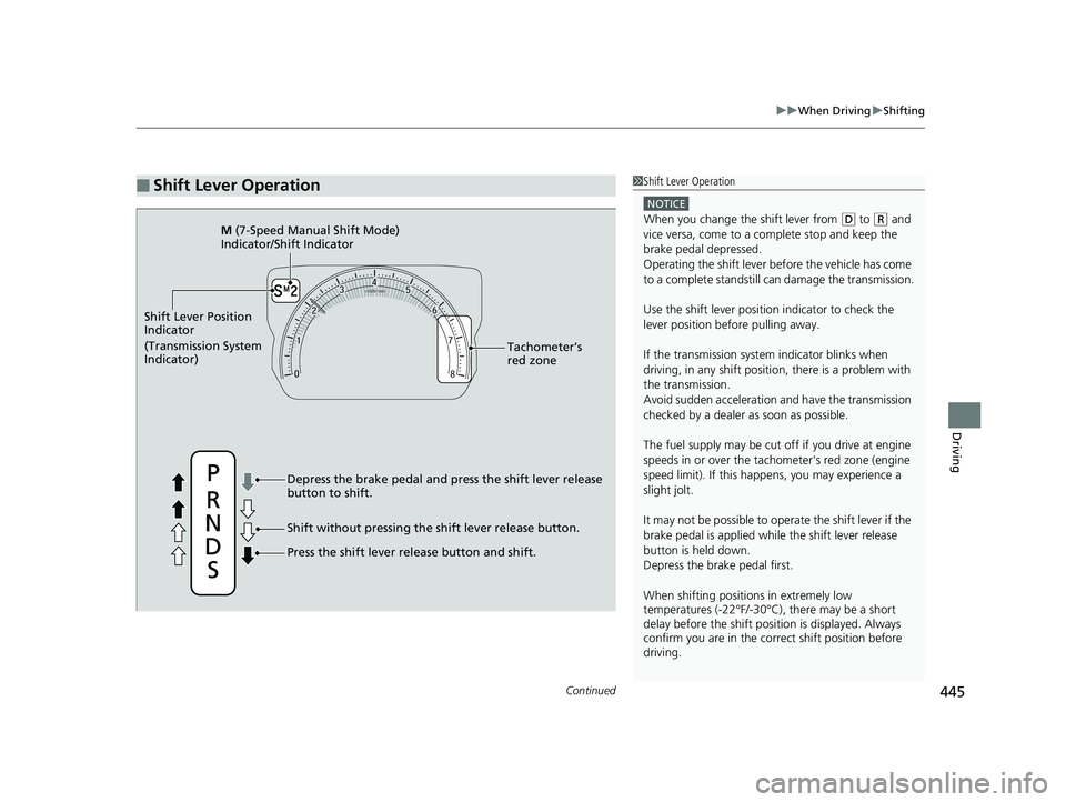 HONDA CIVIC COUPE 2019  Owners Manual (in English) Continued445
uuWhen Driving uShifting
Driving
■Shift Lever Operation1Shift Lever Operation
NOTICE
When you change the shift lever from (D to ( R and 
vice versa, come to a complete stop and keep the