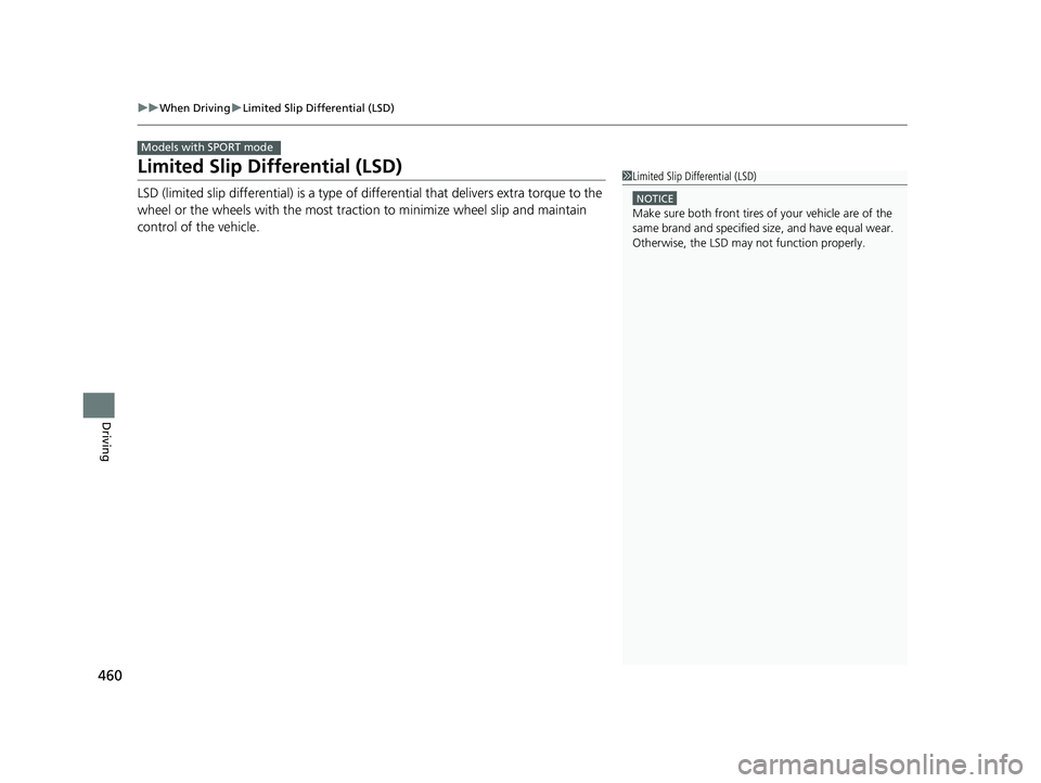 HONDA CIVIC COUPE 2019  Owners Manual (in English) 460
uuWhen Driving uLimited Slip Differential (LSD)
Driving
Limited Slip Differential (LSD)
LSD (limited slip differential) is a type of  differential that delivers extra torque to the 
wheel or the w