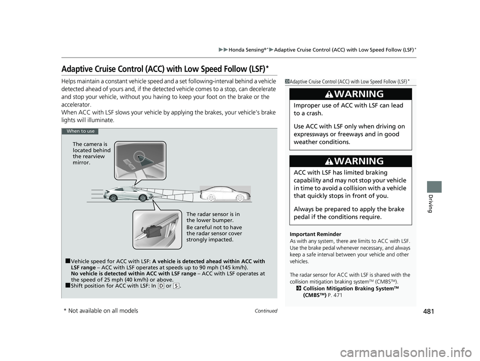 HONDA CIVIC COUPE 2019  Owners Manual (in English) 481
uuHonda Sensing ®*uAdaptive Cruise Control (ACC) with Low Speed Follow (LSF)*
Continued
Driving
Adaptive Cruise Control (ACC) with Low Speed Follow (LSF)*
Helps maintain a constant vehicle speed 