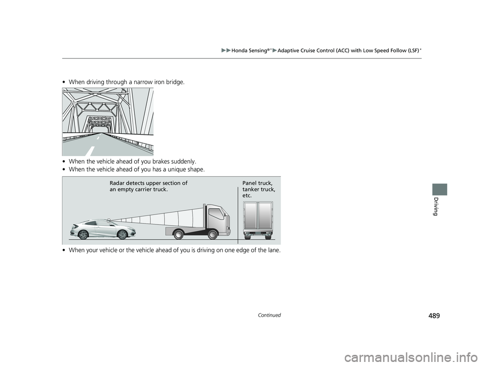 HONDA CIVIC COUPE 2019  Owners Manual (in English) 489
uuHonda Sensing ®*uAdaptive Cruise Control (ACC) with Low Speed Follow (LSF)*
Continued
Driving
• When driving through a narrow iron bridge.
• When the vehicle ahead of you brakes suddenly.
