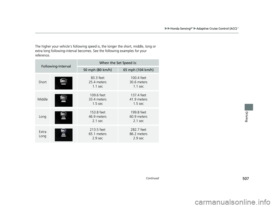 HONDA CIVIC COUPE 2019  Owners Manual (in English) 507
uuHonda Sensing ®*uAdaptive Cruise Control (ACC)*
Continued
Driving
The higher your vehicle’s fo llowing speed is, the longer  the short, middle, long or 
extra long following-interval becomes.