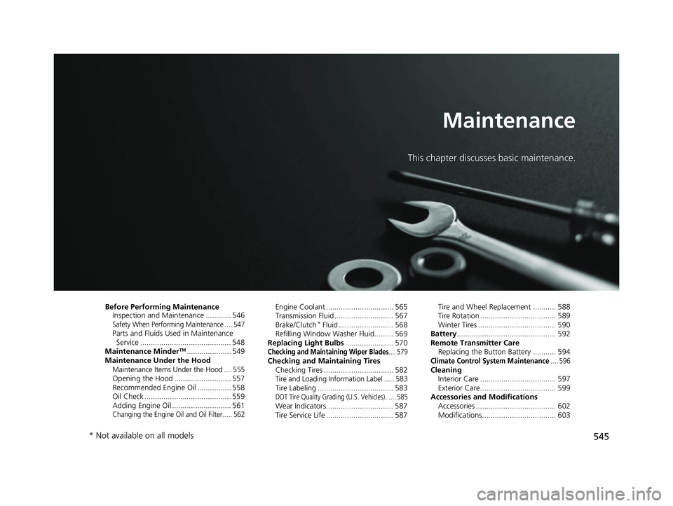 HONDA CIVIC COUPE 2019  Owners Manual (in English) 545
Maintenance
This chapter discusses basic maintenance.
Before Performing MaintenanceInspection and Maintenance ............ 546
Safety When Performing Maintenance .... 547Parts and Fluids Used in M
