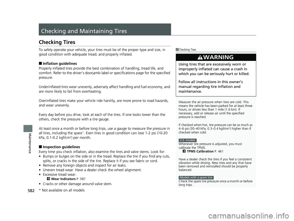 HONDA CIVIC COUPE 2019  Owners Manual (in English) 582
Maintenance
Checking and Maintaining Tires
Checking Tires
To safely operate your vehicle, your tires must be of the proper type and size, in 
good condition with adequate tread, and properly infla