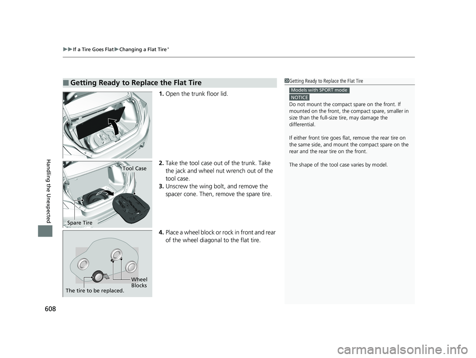 HONDA CIVIC COUPE 2019  Owners Manual (in English) uuIf a Tire Goes Flat uChanging a Flat Tire*
608
Handling the Unexpected
1. Open the trunk floor lid.
2. Take the tool case out of the trunk. Take 
the jack and wheel nut wrench out of the 
tool case.