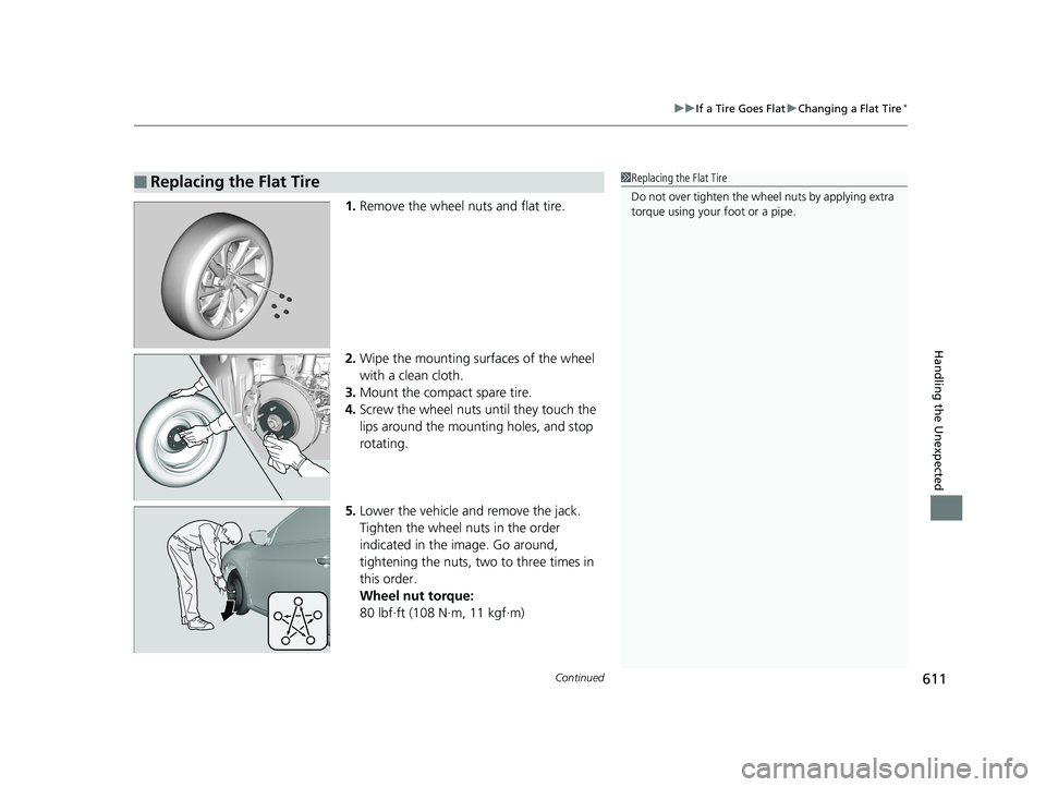 HONDA CIVIC COUPE 2019  Owners Manual (in English) Continued611
uuIf a Tire Goes Flat uChanging a Flat Tire*
Handling the Unexpected
1. Remove the wheel nuts and flat tire.
2. Wipe the mounting surfaces of the wheel 
with a clean cloth.
3. Mount the c