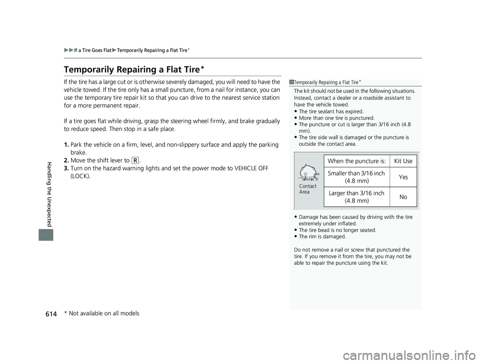 HONDA CIVIC COUPE 2019  Owners Manual (in English) 614
uuIf a Tire Goes FlatuTemporarily Repairing a Flat Tire*
Handling the Unexpected
Temporarily Repairing a Flat Tire*
If the tire has a large cut or is otherwise severely damaged, you will need to h