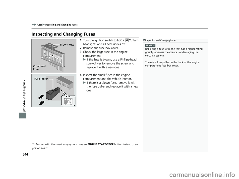 HONDA CIVIC COUPE 2019  Owners Manual (in English) 644
uuFusesuInspecting and Changing Fuses
Handling the Unexpected
Inspecting and Changing Fuses
1.Turn the ignition  switch to LOCK (0*1. Turn 
headlights and all accessories off.
2. Remove the fuse b