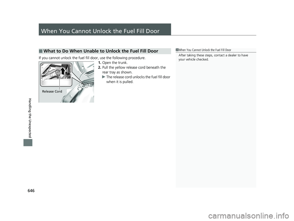 HONDA CIVIC COUPE 2019  Owners Manual (in English) 646
Handling the Unexpected
When You Cannot Unlock the Fuel Fill Door
If you cannot unlock the fuel fill door, use the following procedure.1.Open the trunk.
2. Pull the yellow release cord beneath the