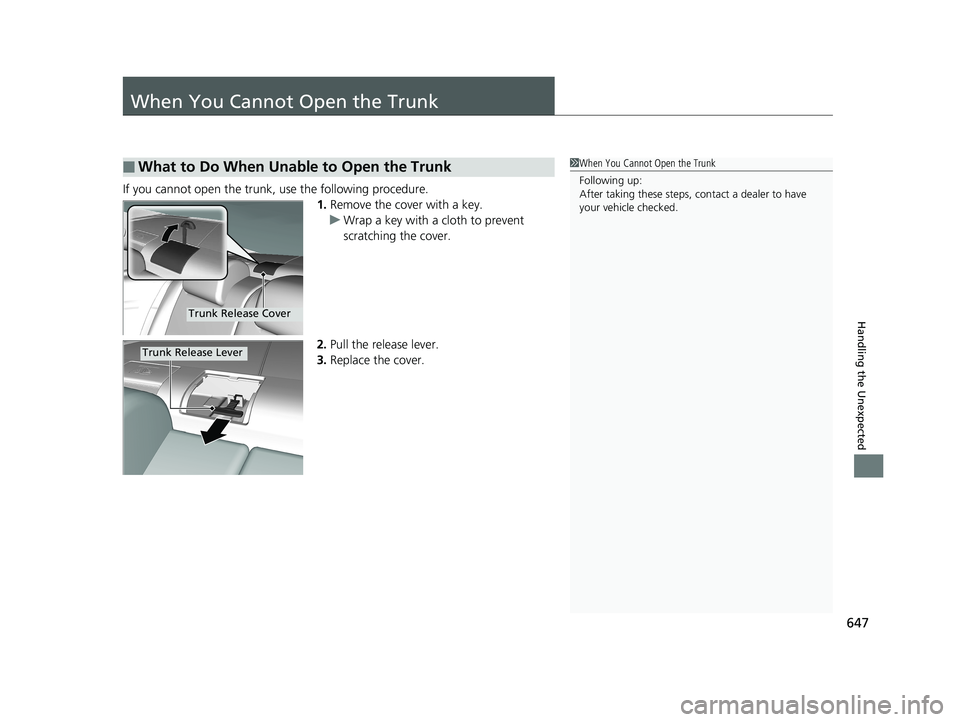 HONDA CIVIC COUPE 2019  Owners Manual (in English) 647
Handling the Unexpected
When You Cannot Open the Trunk
If you cannot open the trunk, use the following procedure.1.Remove the cover with a key.
u Wrap a key with a cloth to prevent 
scratching the