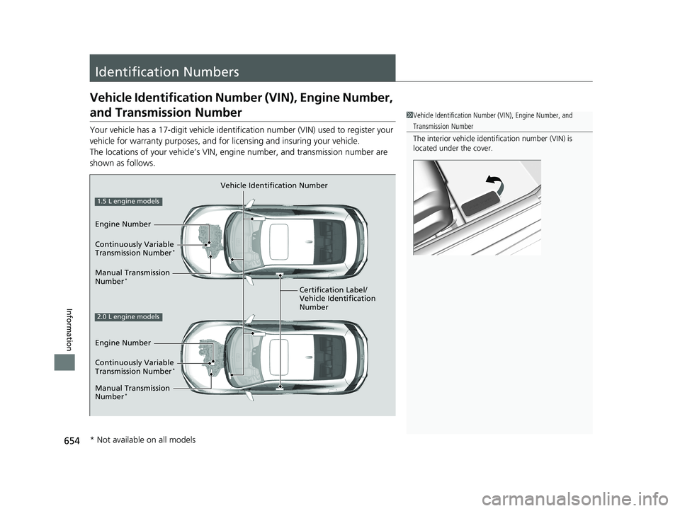 HONDA CIVIC COUPE 2019  Owners Manual (in English) 654
Information
Identification Numbers
Vehicle Identification Number (VIN), Engine Number, 
and Transmission Number
Your vehicle has a 17-digit vehicle identification number (V IN) used to register yo