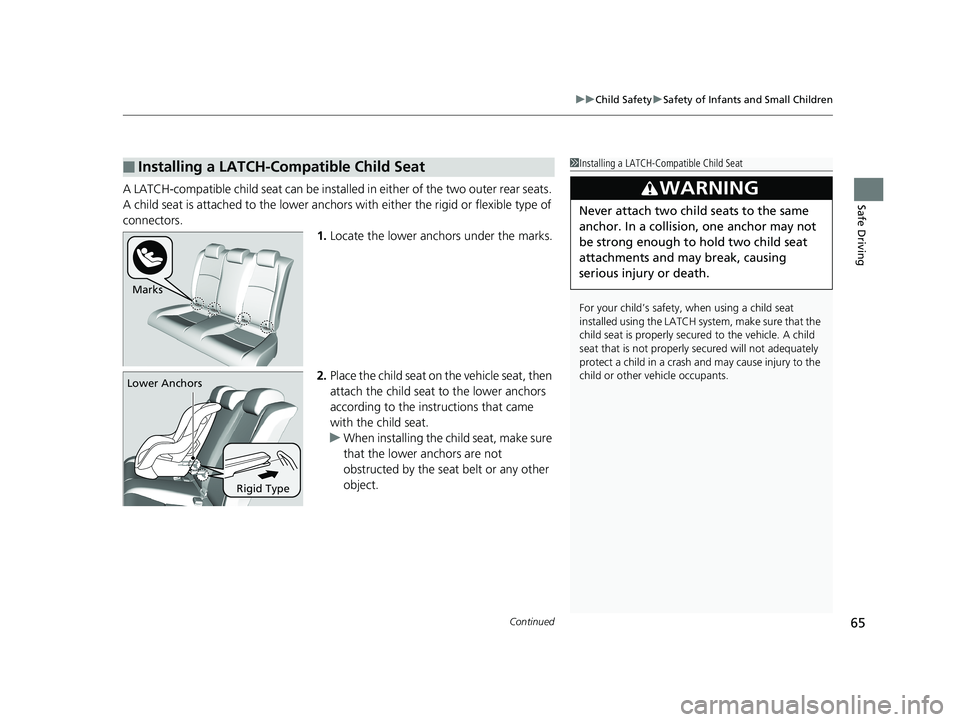 HONDA CIVIC COUPE 2019  Owners Manual (in English) Continued65
uuChild Safety uSafety of Infants and Small Children
Safe DrivingA LATCH-compatible child seat can be installe d in either of the two outer rear seats. 
A child seat is attached to th e lo