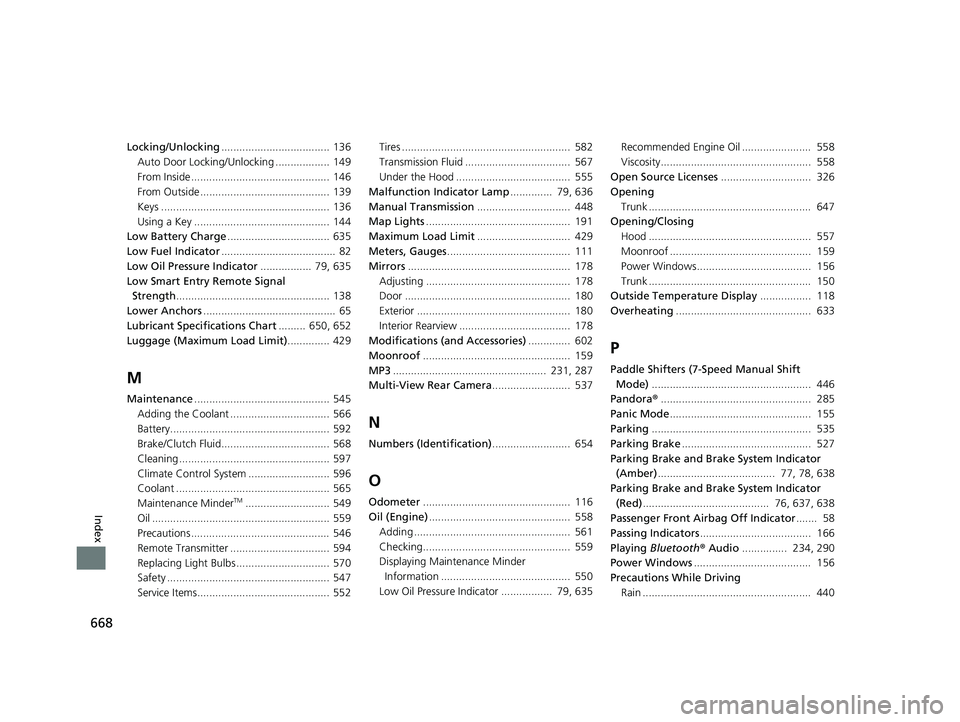 HONDA CIVIC COUPE 2019  Owners Manual (in English) 668
Index
Locking/Unlocking.................................... 136
Auto Door Locking/Unlocking .................. 149
From Inside ..............................................  146
From Outside ....