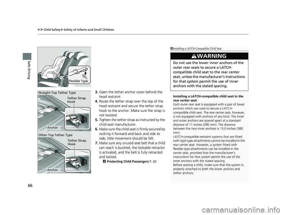 HONDA CIVIC COUPE 2019  Owners Manual (in English) uuChild Safety uSafety of Infants and Small Children
66
Safe Driving
3. Open the tether anchor cover behind the 
head restraint.
4. Route the tether strap over the top of the 
head restraint and secur