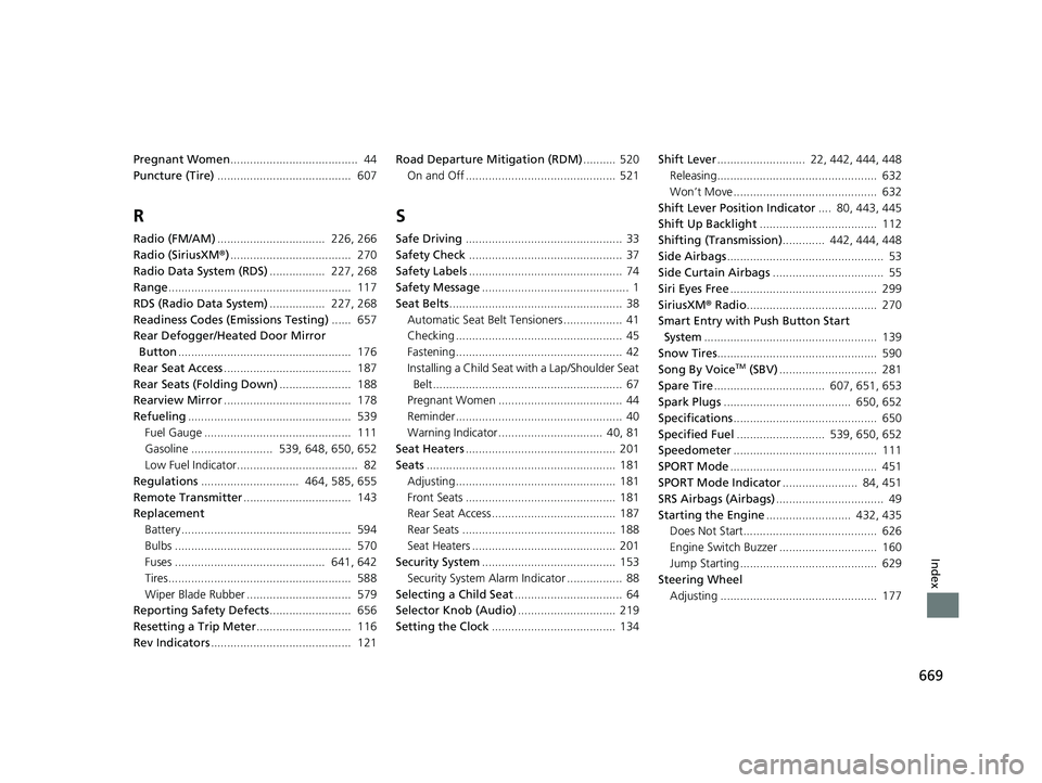 HONDA CIVIC COUPE 2019  Owners Manual (in English) 669
Index
Pregnant Women.......................................  44
Puncture (Tire) .........................................  607
R
Radio (FM/AM).................................  226, 266
Radio (Sir