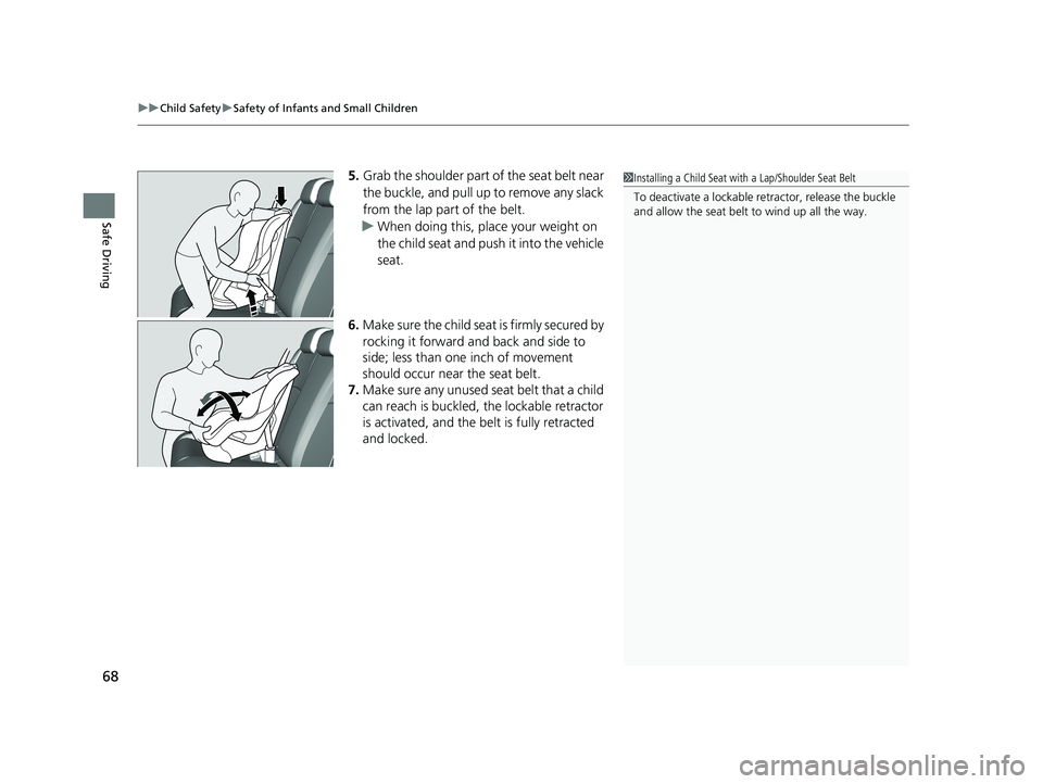 HONDA CIVIC COUPE 2019  Owners Manual (in English) uuChild Safety uSafety of Infants and Small Children
68
Safe Driving
5. Grab the shoulder part of the seat belt near 
the buckle, and pull up to remove any slack 
from the lap part of the belt.
u When