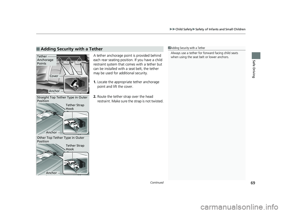 HONDA CIVIC COUPE 2019  Owners Manual (in English) Continued69
uuChild Safety uSafety of Infants and Small Children
Safe DrivingA tether anchorage point is provided behind 
each rear seating positi on. If you have a child 
restraint system that comes 
