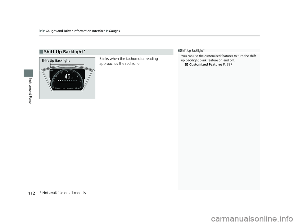 HONDA CIVIC SEDAN 2019  Owners Manual (in English) uuGauges and Driver Information Interface uGauges
112
Instrument Panel
Blinks when the tachometer reading 
approaches the red zone.
■Shift Up Backlight*1Shift Up Backlight*
You can use the customize
