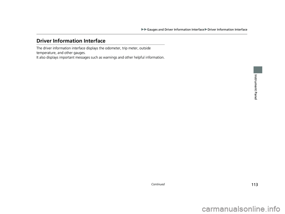 HONDA CIVIC SEDAN 2019  Owners Manual (in English) 113
uuGauges and Driver Information Interface uDriver Information Interface
Continued
Instrument Panel
Driver Information Interface
The driver information interface displa ys the odometer, trip meter,