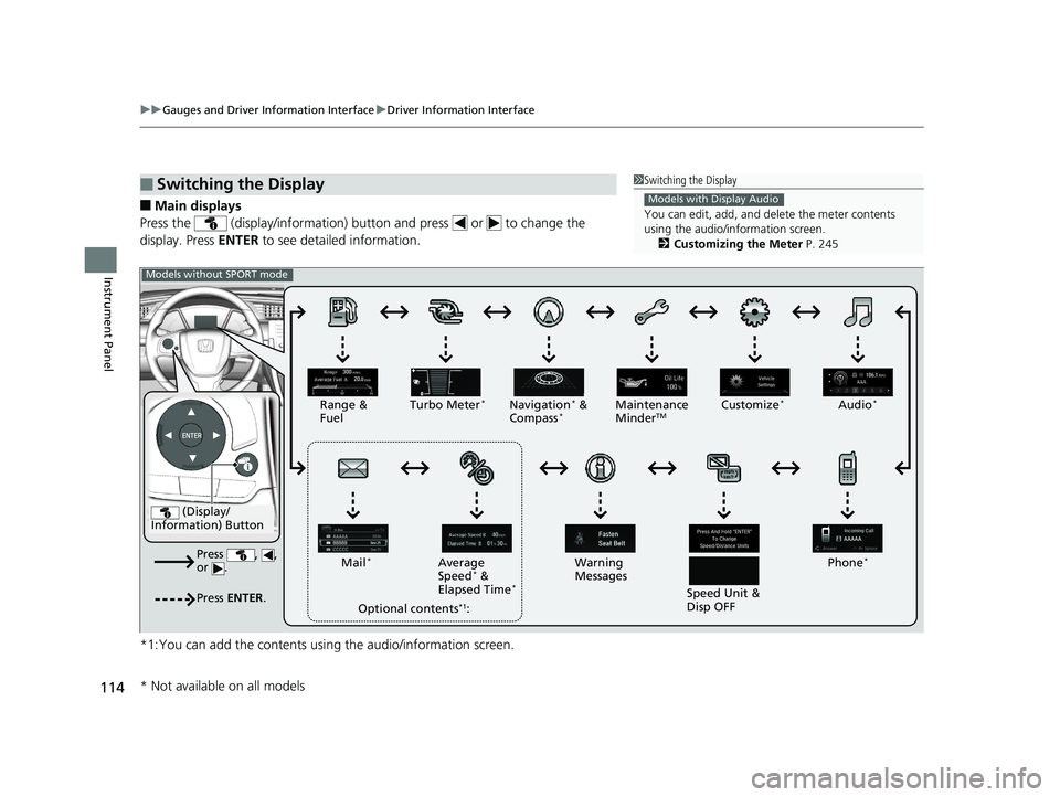 HONDA CIVIC SEDAN 2019  Owners Manual (in English) 114
uuGauges and Driver Information Interface uDriver Information Interface
Instrument Panel
■Main displays
Press the   (display/information) butto n and press   or   to change the 
display. Press  
